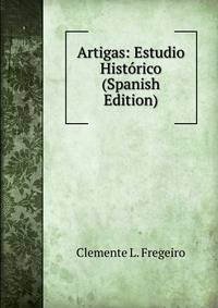 Artigas: Estudio Hist?rico (Spanish Edition)