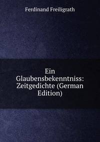 Ein Glaubensbekenntniss: Zeitgedichte (German Edition)