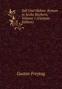Soll Und Haben: Roman in Sechs B?chern, Volume 1 (German Edition)