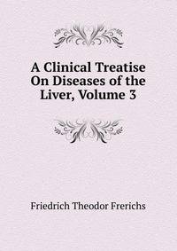 A Clinical Treatise On Diseases of the Liver, Volume 3