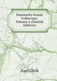 Danmarks Gamle Folkeviser, Volume 6 (Danish Edition)