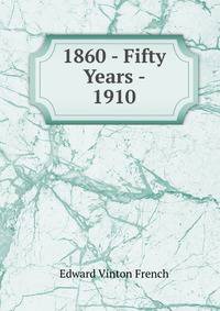 1860 - Fifty Years - 1910