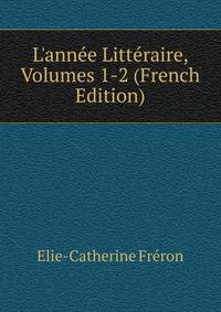 L'ann?e Litt?raire, Volumes 1-2 (French Edition)