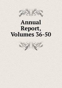 Annual Report, Volumes 36-50