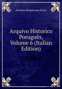 Arquivo Historico Porugues, Volume 6 (Italian Edition)