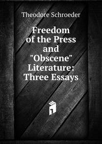 Freedom of the Press and "Obscene" Literature: Three Essays
