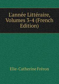 L'ann?e Litt?raire, Volumes 3-4 (French Edition)