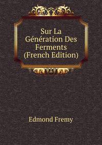 Sur La Generation Des Ferments (French Edition)