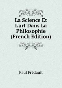 La Science Et L'art Dans La Philosophie (French Edition)