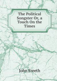 The Political Songster Or, a Touch On the Times