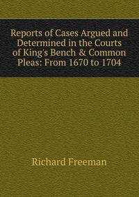 Reports of Cases Argued and Determined in the Courts of King's Bench &amp; Common Pleas: From 1670 to 1704