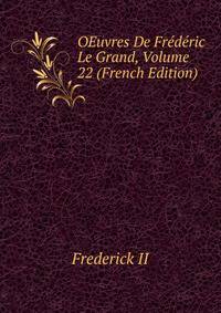 OEuvres De Frederic Le Grand, Volume 22 (French Edition)