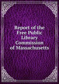 Report of the Free Public Library Commission of Massachusetts