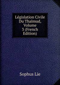 Legislation Civile Du Thalmud, Volume 3 (French Edition)