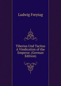 Tiberius Und Tacitus A Vindication of the Emperor. (German Edition)