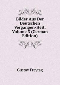 Bilder Aus Der Deutschen Vergangen-Heit, Volume 3 (German Edition)