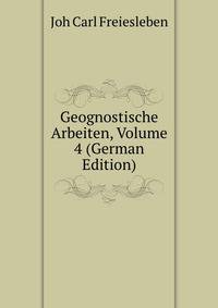 Geognostische Arbeiten, Volume 4 (German Edition)