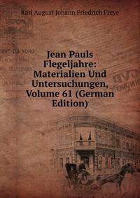 Jean Pauls Flegeljahre: Materialien Und Untersuchungen, Volume 61 (German Edition)