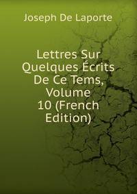 Lettres Sur Quelques Ecrits De Ce Tems, Volume 10 (French Edition)