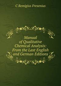 Manual of Qualitative Chemical Analysis: From the Last English and German Editions