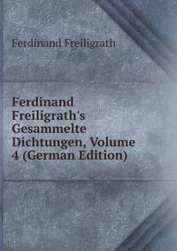 Ferdinand Freiligrath's Gesammelte Dichtungen, Volume 4 (German Edition)