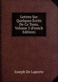 Lettres Sur Quelques Ecrits De Ce Tems, Volume 5 (French Edition)