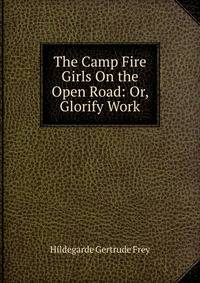 The Camp Fire Girls On the Open Road: Or, Glorify Work