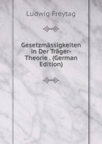 Gesetzmassigkeiten in Der Trager-Theorie . (German Edition)