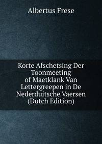 Korte Afschetsing Der Toonmeeting of Maetklank Van Lettergreepen in De Nederduitsche Vaersen (Dutch Edition)