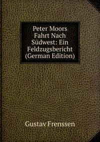 Peter Moors Fahrt Nach S?dwest: Ein Feldzugsbericht (German Edition)