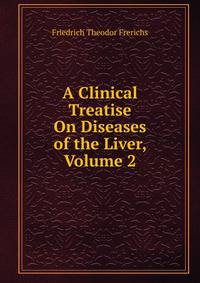 A Clinical Treatise On Diseases of the Liver, Volume 2