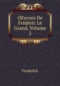 OEuvres De Frederic Le Grand, Volume 2