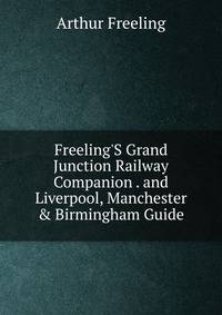Freeling'S Grand Junction Railway Companion . and Liverpool, Manchester &amp; Birmingham Guide