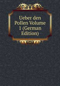 Ueber den Pollen Volume 1 (German Edition)