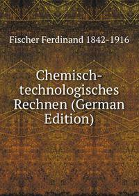 Chemisch-technologisches Rechnen (German Edition)