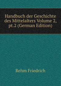 Handbuch der Geschichte des Mittelalters Volume 2, pt.2 (German Edition)