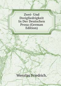Zwei- Und Dreigliedrigkeit In Der Deutschen Prosa (German Edition)