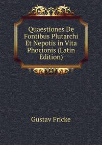 Quaestiones De Fontibus Plutarchi Et Nepotis in Vita Phocionis (Latin Edition)