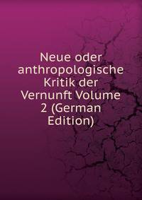 Neue oder anthropologische Kritik der Vernunft Volume 2 (German Edition)