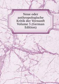 Neue oder anthropologische Kritik der Vernunft Volume 3 (German Edition)