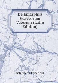 De Epitaphiis Graecorum Veterum (Latin Edition)