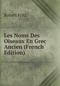 Les Noms Des Oiseaux En Grec Ancien (French Edition)