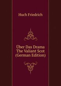 Uber Das Drama The Valiant Scot (German Edition)