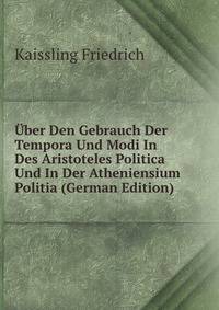 Uber Den Gebrauch Der Tempora Und Modi In Des Aristoteles Politica Und In Der Atheniensium Politia (German Edition)