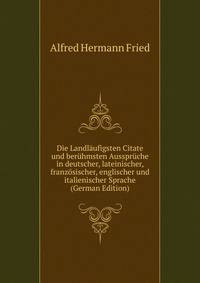 Die Landl?ufigsten Citate und ber?hmsten Ausspr?che in deutscher, lateinischer, franz?sischer, englischer und italienischer Sprache (German Edition)