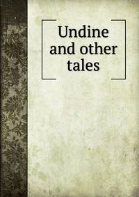 Undine and other tales