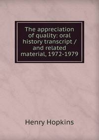 The appreciation of quality: oral history transcript / and related material, 1972-1979