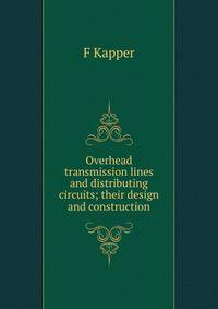 Overhead transmission lines and distributing circuits; their design and construction