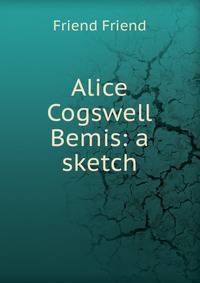 Alice Cogswell Bemis: a sketch