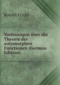 Vorlesungen uber die Theorie der automorphen Functionen (German Edition)